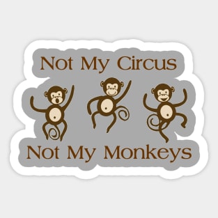 NOT MY CIRCUS NOT MY MONKEYS Sticker